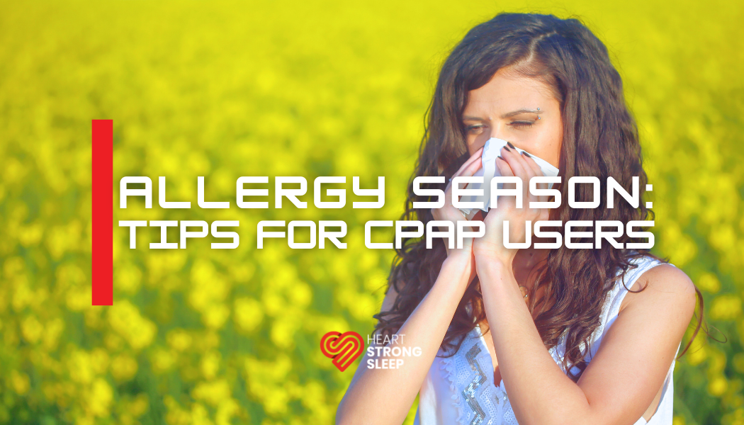 Allergy Season : Top 10 Tips for CPAP Users