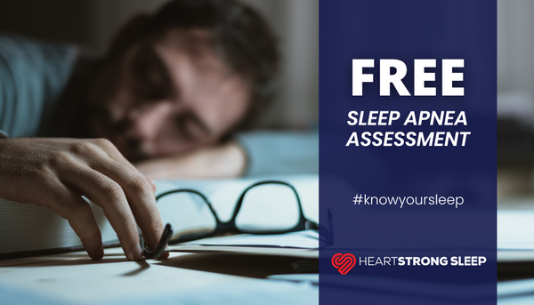 Sleep Apnea Assessment by Heartstrong Sleep - snoring, daytime naps, low libido, heart health, depression, diabetes.