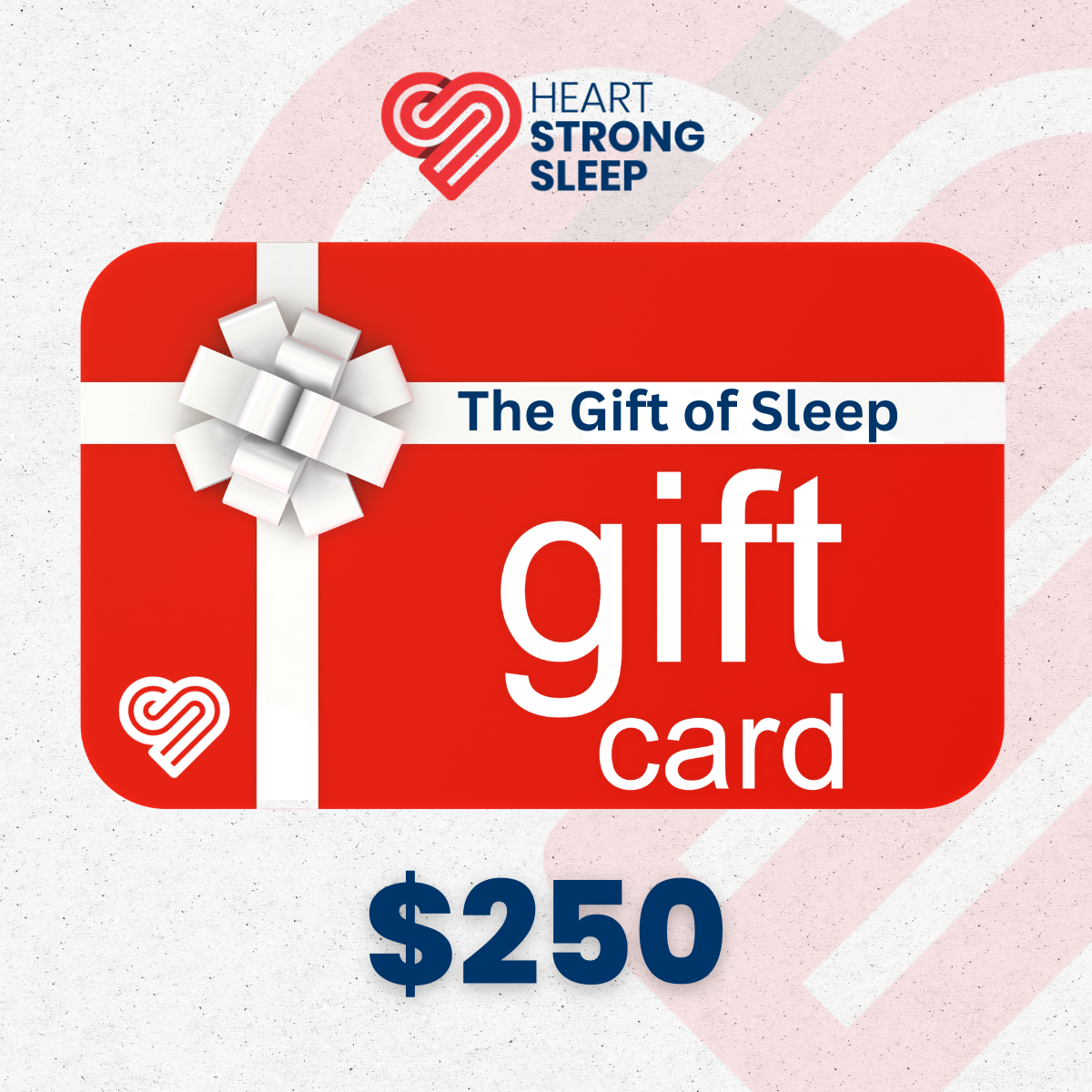 Two hundred fifty dollar Heartstrong Sleep gift card for premium CPAP machines and sleep supplies